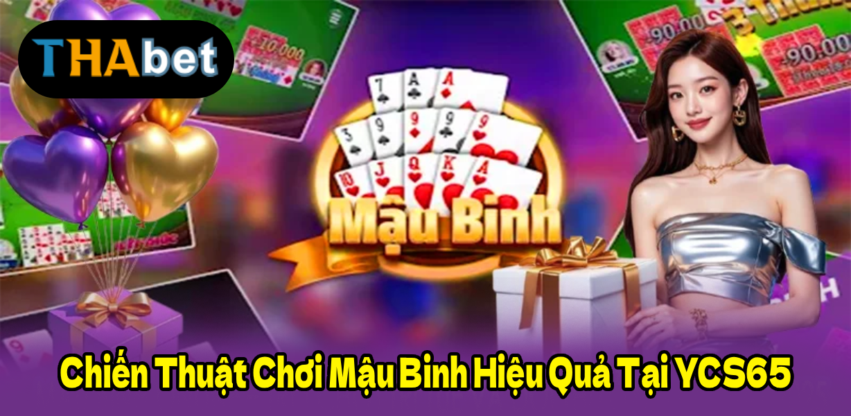 Chiến Thuật Chơi Mậu Binh Hiệu Quả Tại YCS65