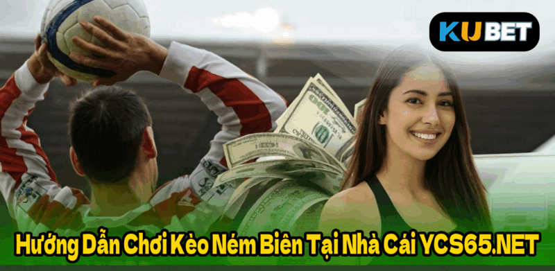 Hướng Dẫn Chơi Kèo Ném Biên Tại Nhà Cái YCS65.NET