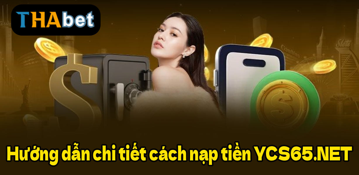 Hướng dẫn chi tiết cách nạp tiền YCS65.NET