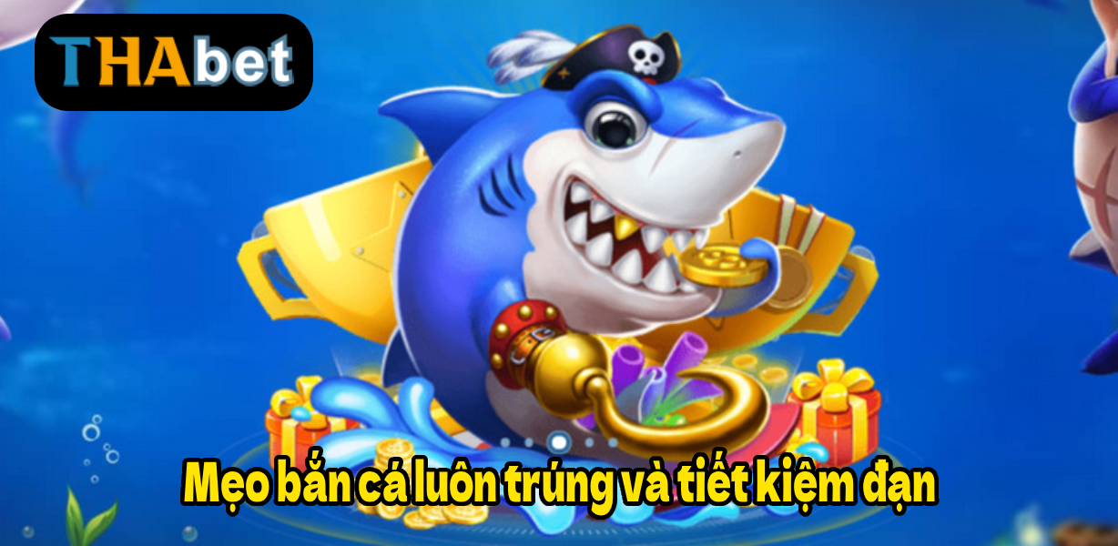 Mẹo bắn cá luôn trúng và tiết kiệm đạn