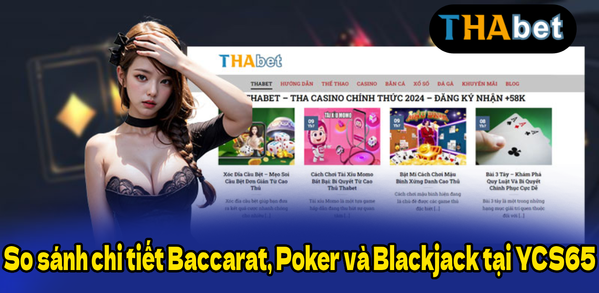 So sánh chi tiết Baccarat, Poker và Blackjack tại YCS65