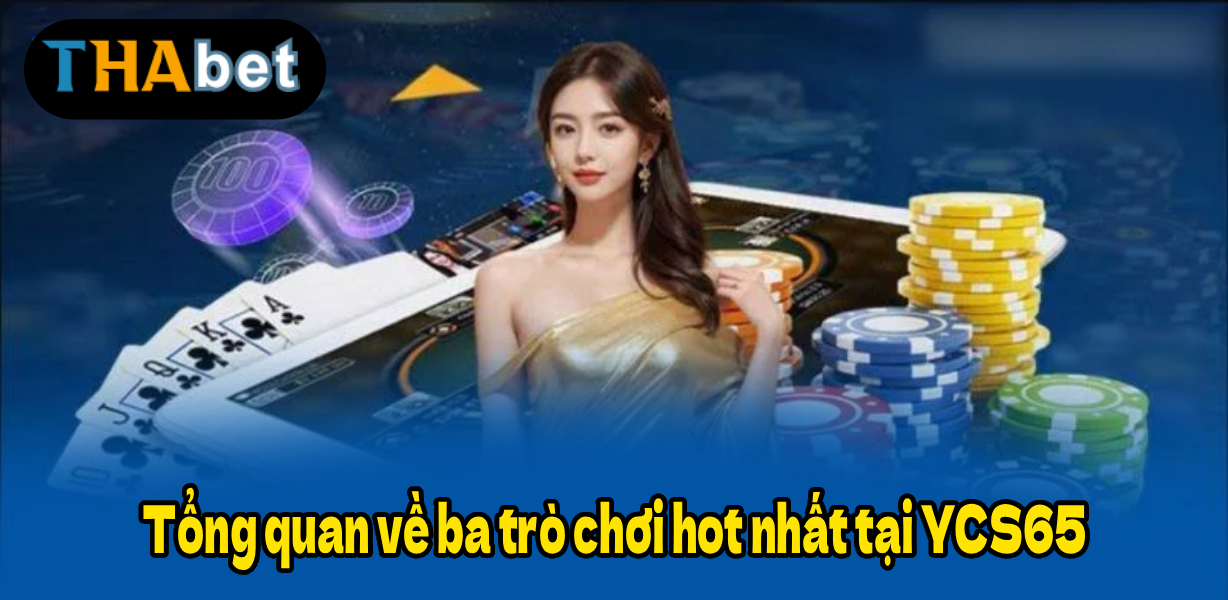 Tổng quan về ba trò chơi hot nhất tại YCS65