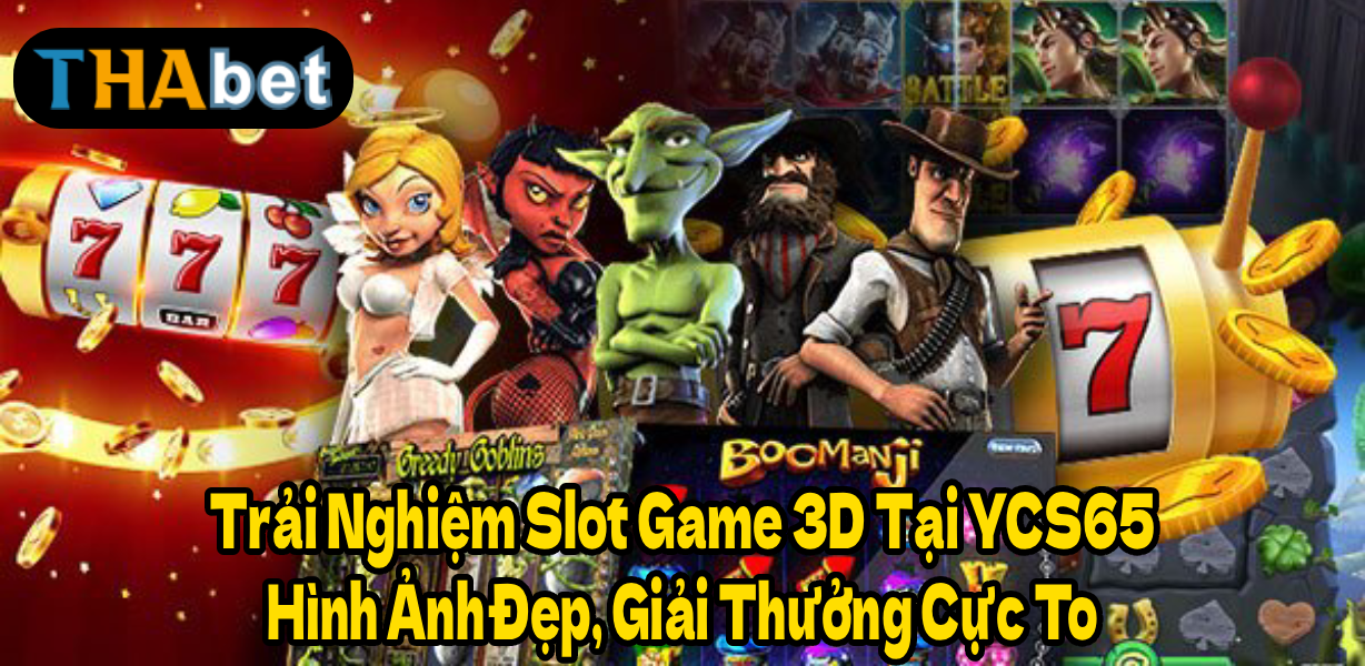 Trải Nghiệm Slot Game 3D Tại YCS65 – Hình Ảnh Đẹp, Giải Thưởng Cực To